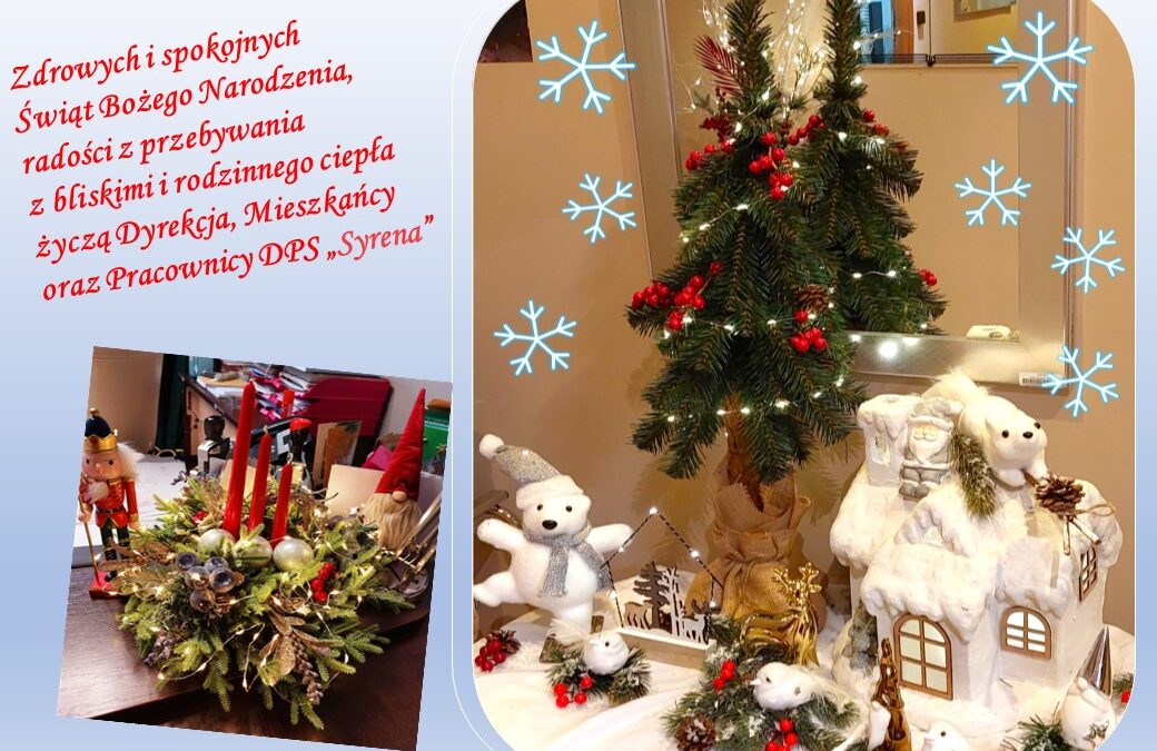 Zdrowych i spokojnych Świąt Bożego Narodzenia, radości z przebywania z bliskimi i rodzinnego ciepła życzą Dyrekcja, Mieszkańcy oraz Pracownicy DPS „Syrena”